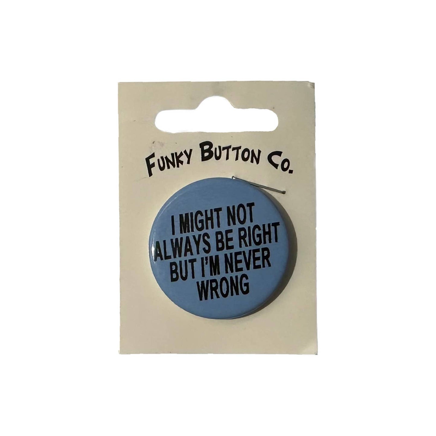 I Might Not Always Be Right... 1.25" Button