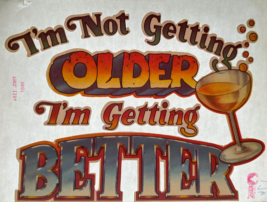 I'm Not Getting Older I'm Getting Better Vintage Iron On Heat Transfer