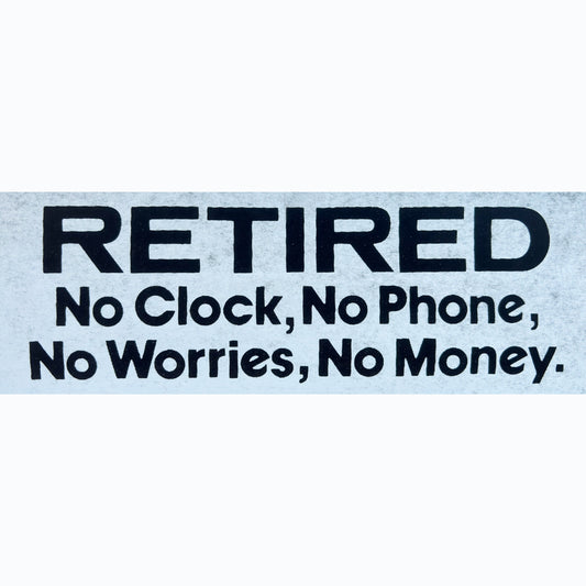 Retired...No Clock, No Phone, No Worries, No Money. Vintage Iron On Heat Transfer